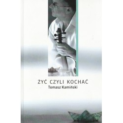 "Żyć, czyli Kochać" - książka Tomka Kamińskiego